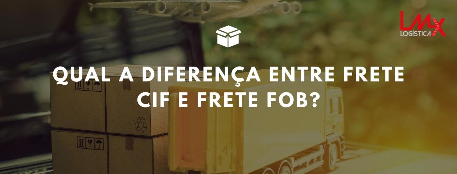 Qual a diferen a entre frete cif e frete fob lmx log stica