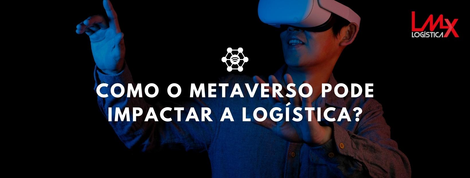 Metaverso: impacto na logística e indústria 